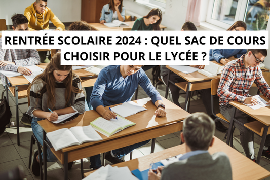 Rentrée Scolaire 2024 : Quel Sac de Cours Choisir Pour le Lycée ?
