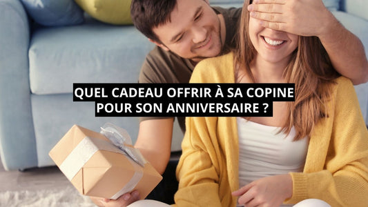 Quel cadeau offrir à sa copine pour son anniversaire ?